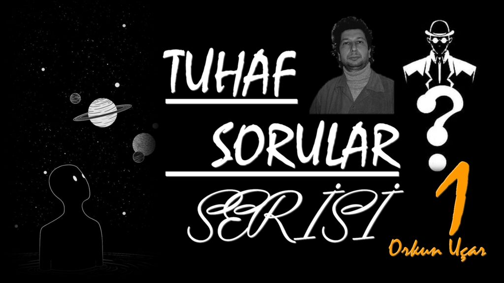 Tuhaf Sorular Serisi 1 - Orkun Uçar