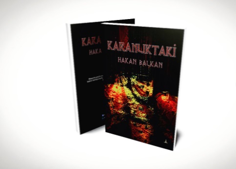 “Tamamen Gerçek Olaylara Dayanıyor” Hakan Balkan’ın İlk Kitabı “Karanlıktaki”