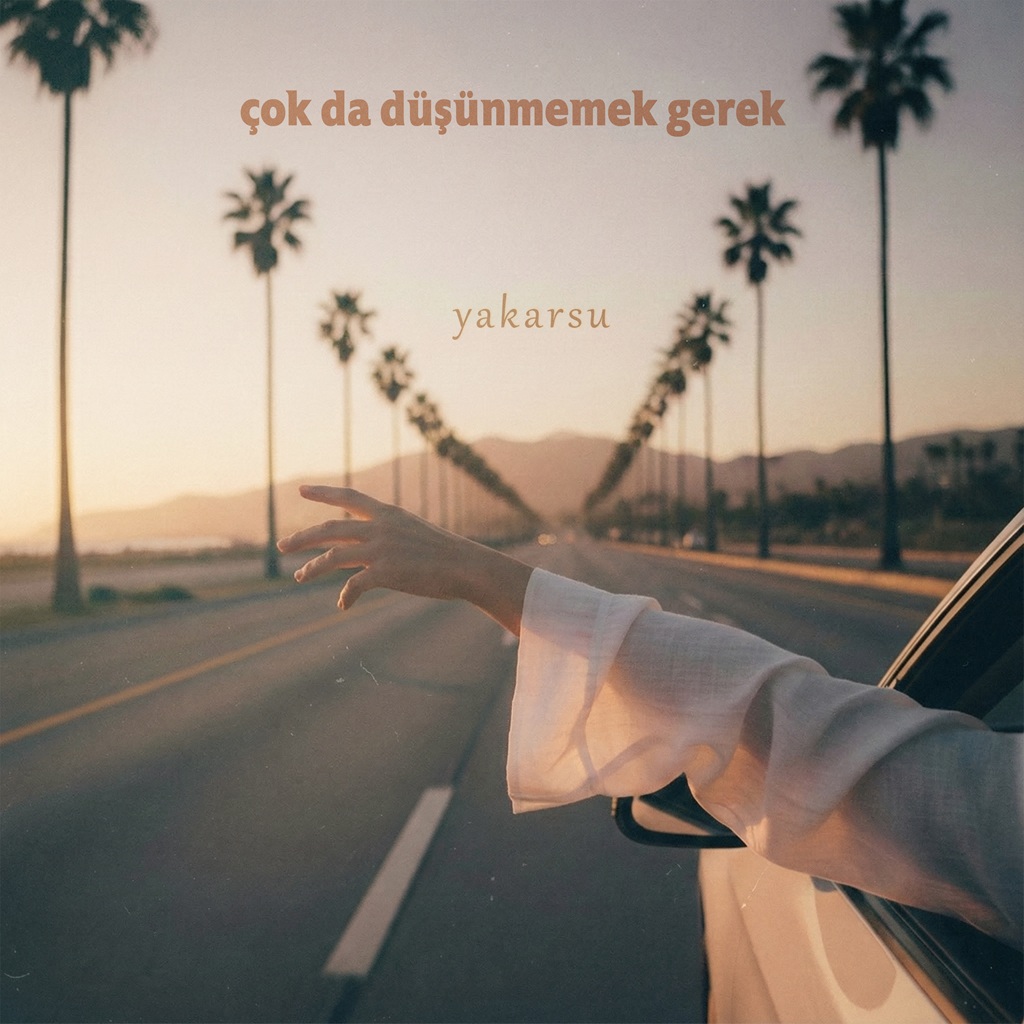 Yakarsu - Çok da Düşünmemek Gerek